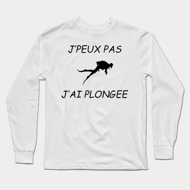 JE PEUX PAS J AI PLONGEE Long Sleeve T-Shirt by Design by Nara